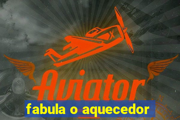 fabula o aquecedor